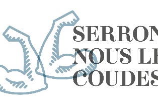 SERRONS-NOUS LES COUDES